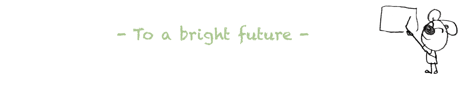 To a bright future